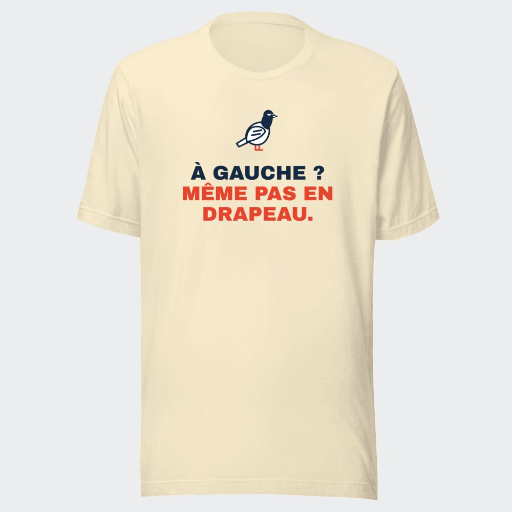 T-shirt écru « À gauche ? Même pas en drapeau. »