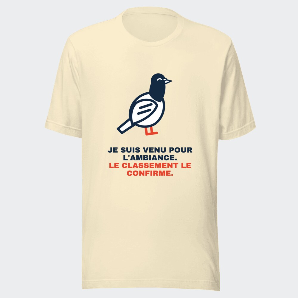 T-shirt écru « Je suis venu pour l'ambiance. Le classement le confirme. »