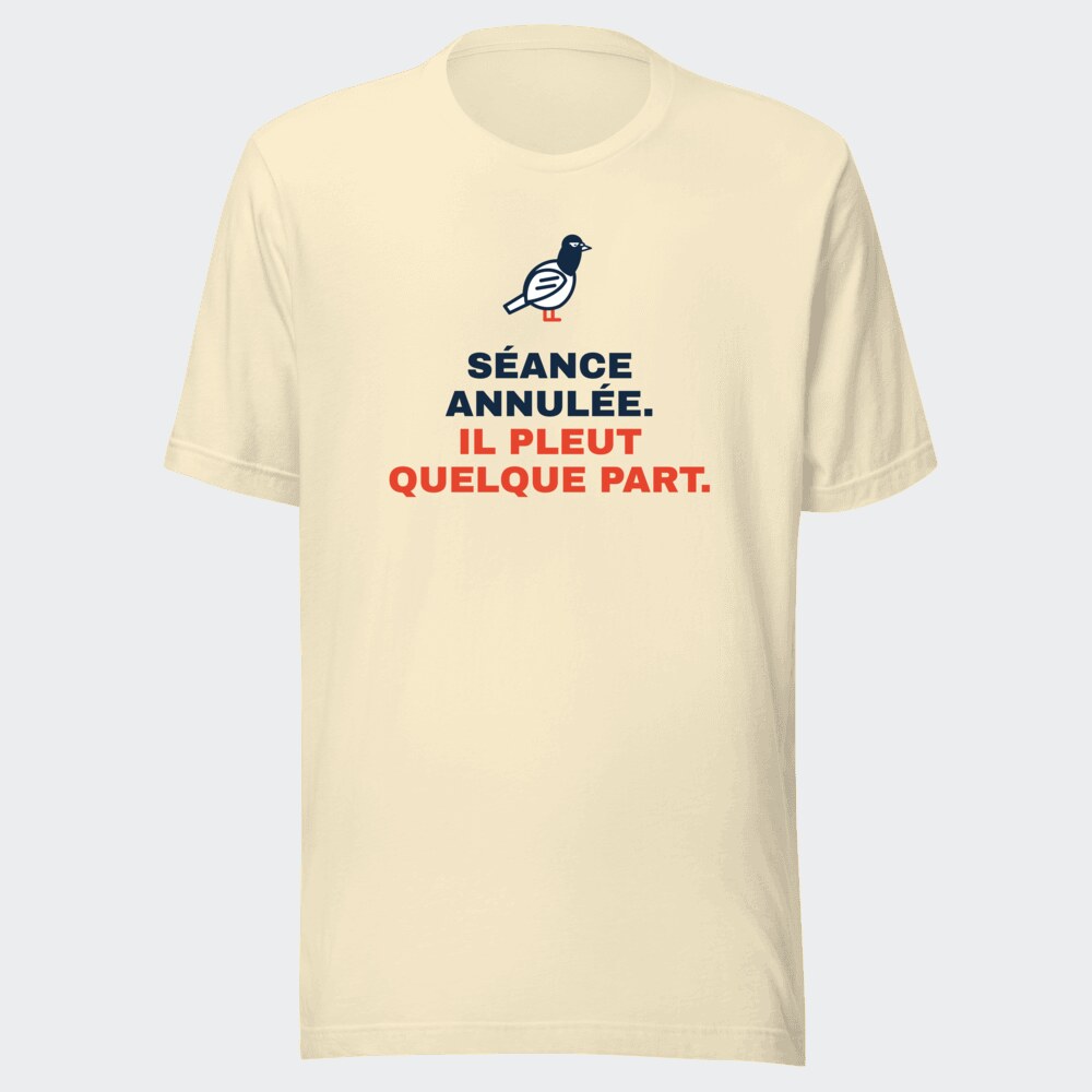 T-shirt écru « Séance annulée. Il pleut quelque part. »