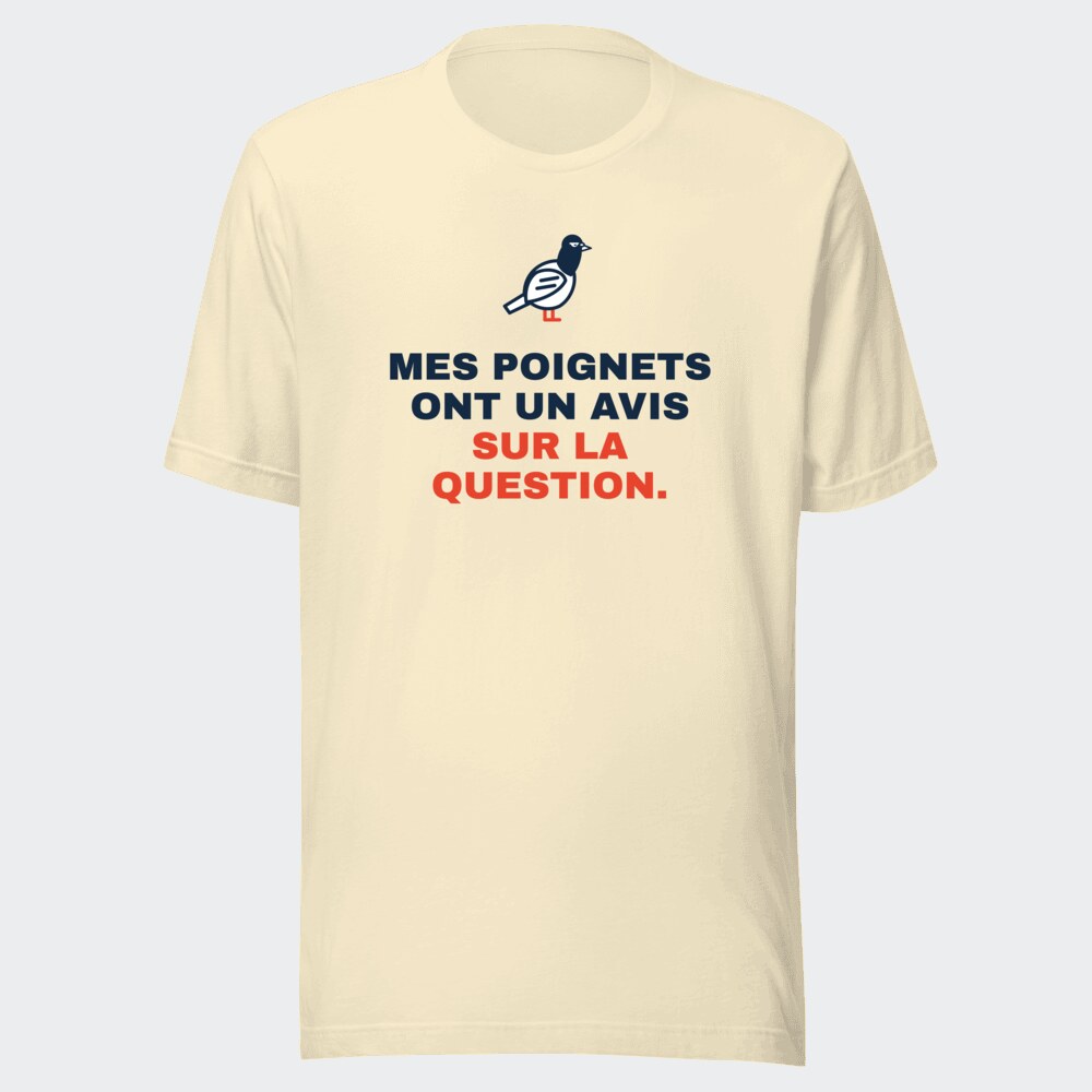 T-shirt écru « Mes poignets ont un avis sur la question. »