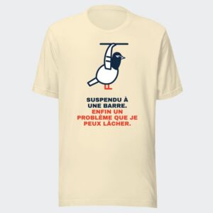 T-shirt écru « Suspendu à une barre. Enfin un problème que je peux lâcher. »