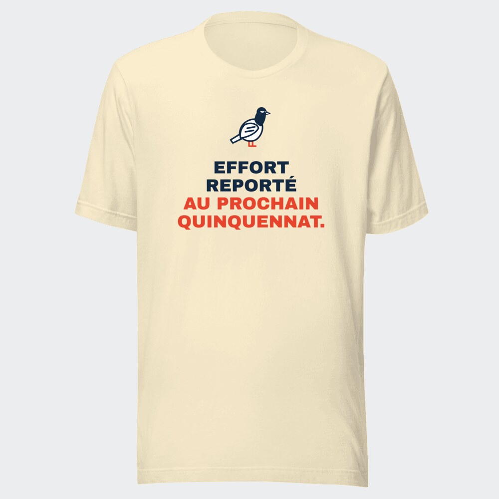 T-shirt écru « Effort reporté au prochain quinquennat. »