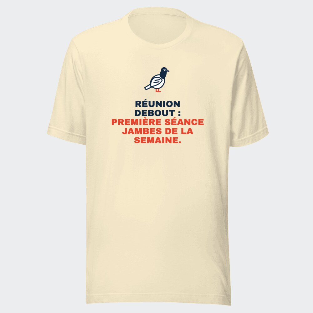 T-shirt écru « Réunion debout : première séance jambes de la semaine. »